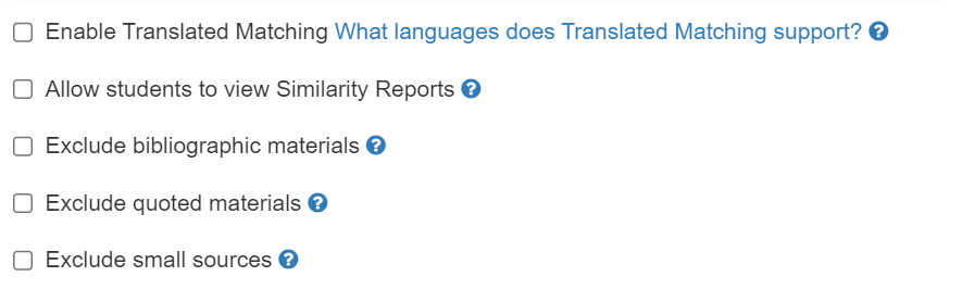 Additional Similarity Report options - Enabled translate matching, allow students to view similarity reports, exclude bibliographic materials, exclude quoted materials, exclude small sources