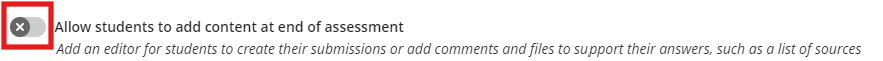 Allow students to add content at the end of assessment option is turned off.